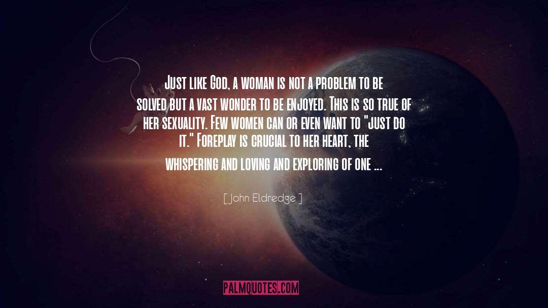 Women Love Amusing quotes by John Eldredge