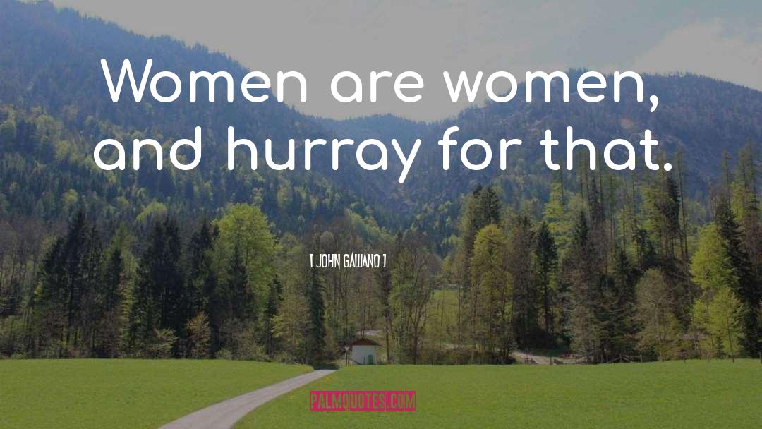 Women quotes by John Galliano