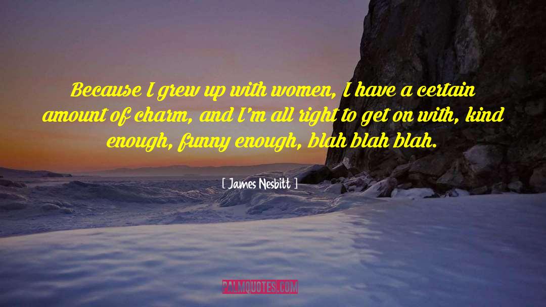 Women Thoughts quotes by James Nesbitt