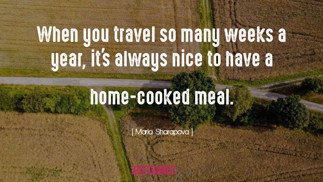Women Want Home Cooked Meals quotes by Maria Sharapova