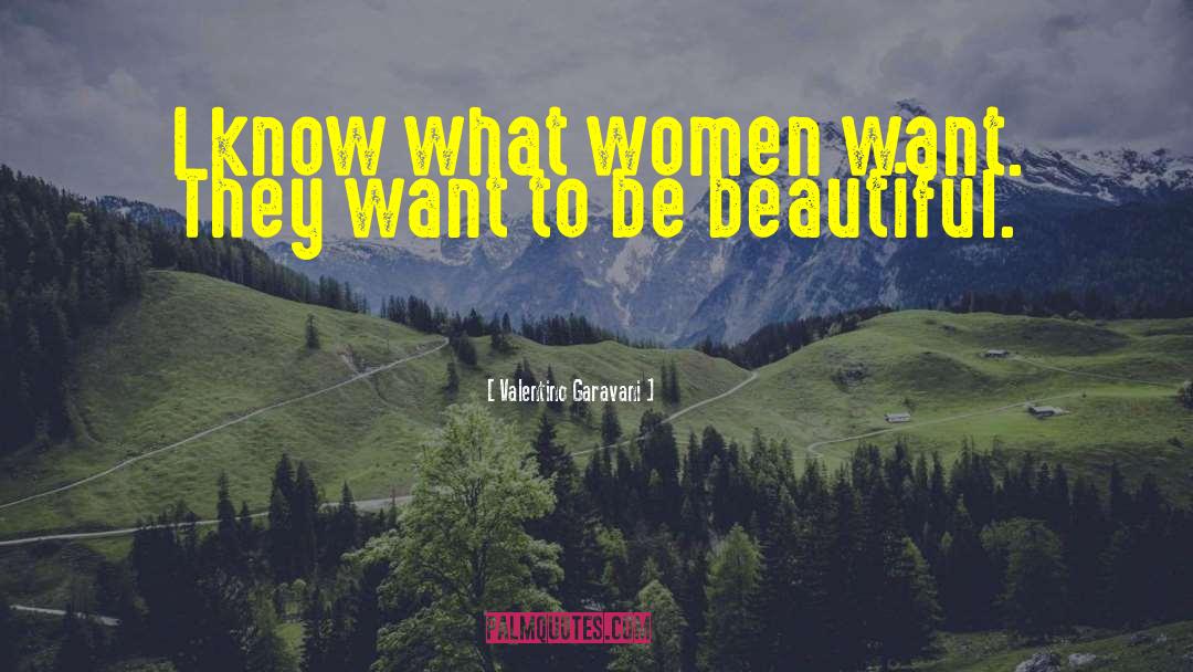Women Want quotes by Valentino Garavani