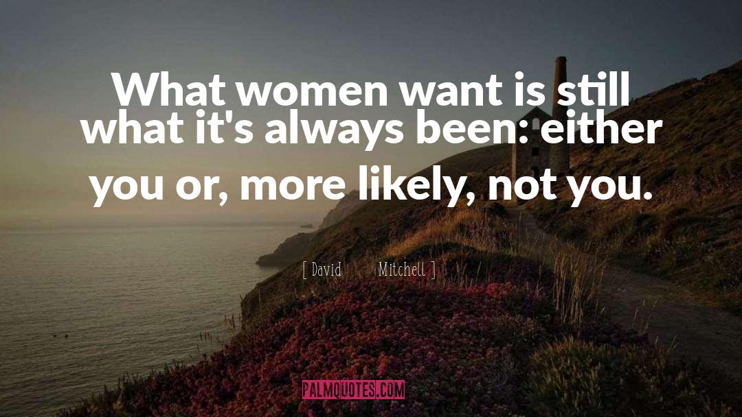 Women Want quotes by David        Mitchell