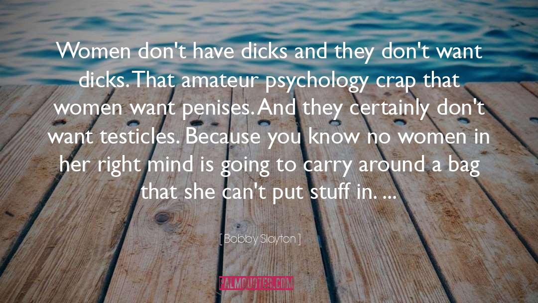 Women Want quotes by Bobby Slayton