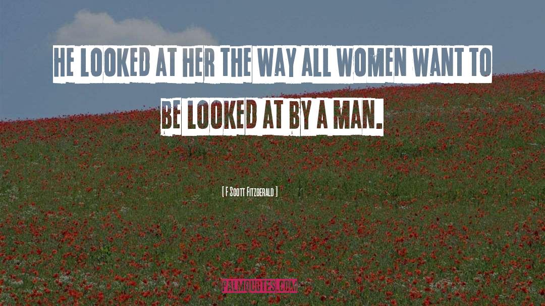 Women Want quotes by F Scott Fitzgerald