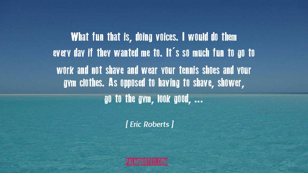Womens Voices quotes by Eric Roberts