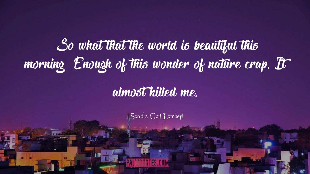 Wonder Of Nature quotes by Sandra Gail Lambert