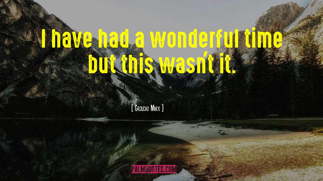 Wonderful Time quotes by Groucho Marx