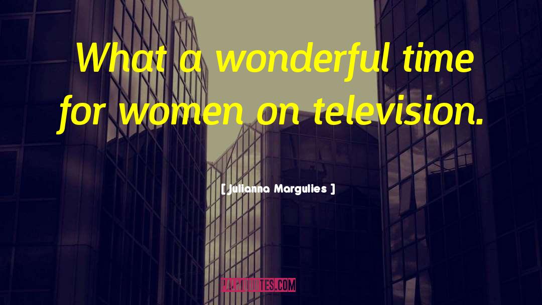 Wonderful Time quotes by Julianna Margulies