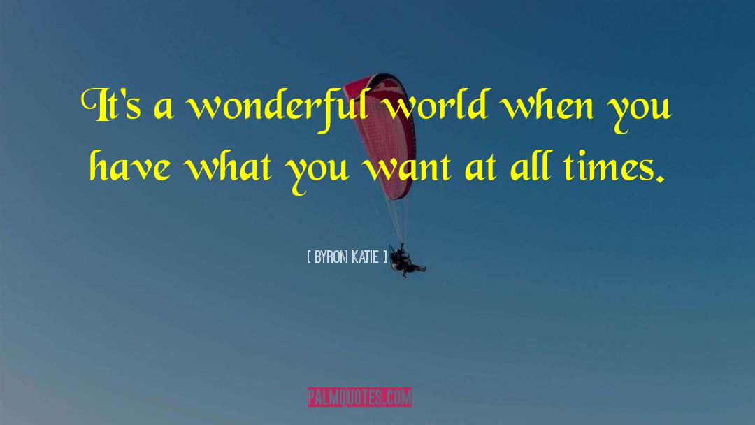 Wonderful World quotes by Byron Katie