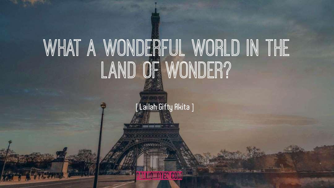 Wonderful World quotes by Lailah Gifty Akita