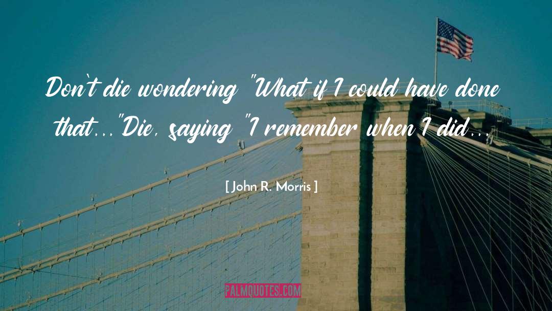 Wondering What If quotes by John R. Morris