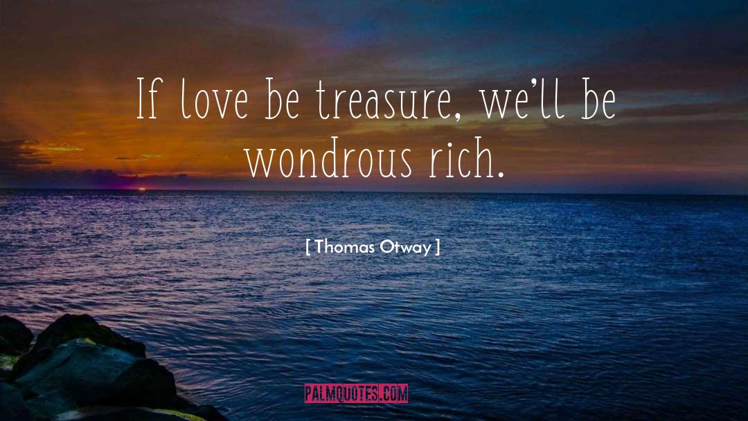 Wondrous quotes by Thomas Otway