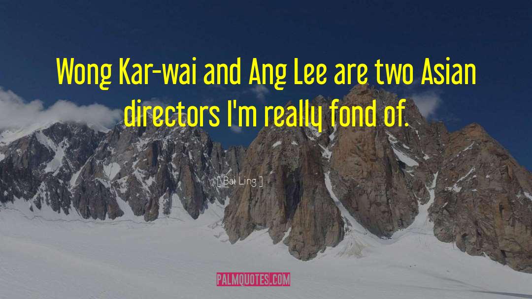Wong Kar Wai quotes by Bai Ling