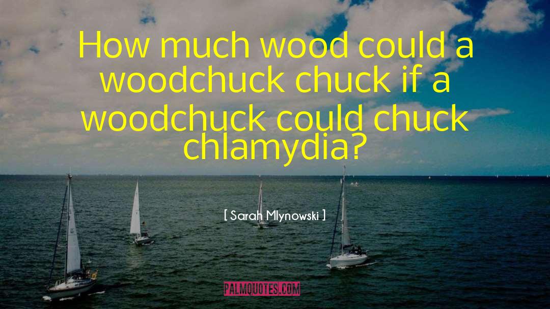 Woodchuck quotes by Sarah Mlynowski