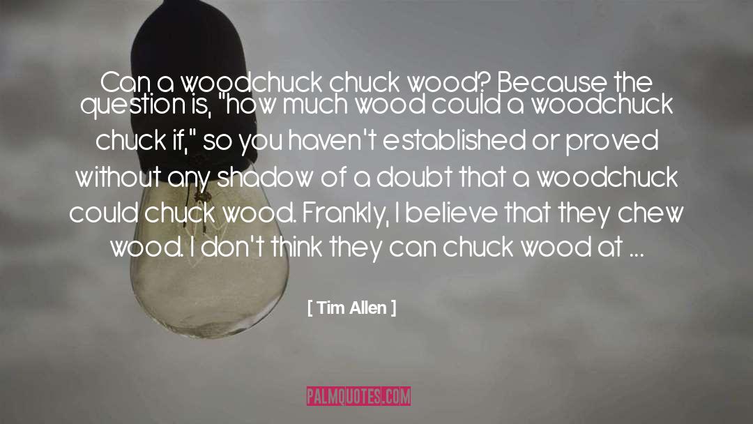 Woodchucks quotes by Tim Allen