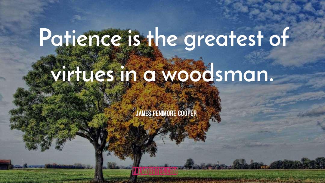 Woodsman quotes by James Fenimore Cooper