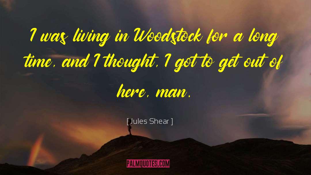 Woodstock quotes by Jules Shear