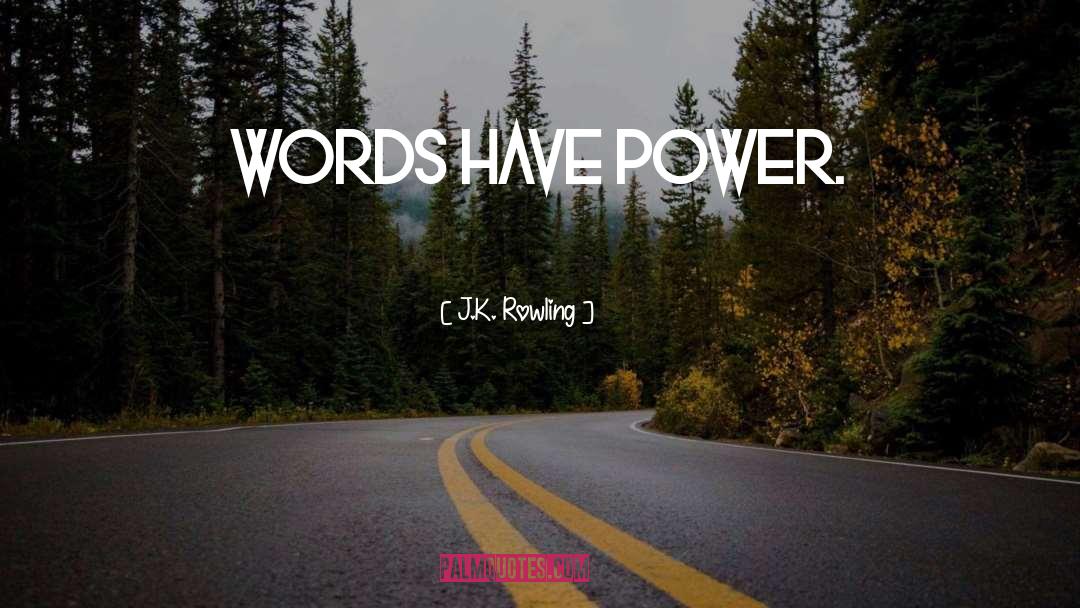 Words Have Power quotes by J.K. Rowling
