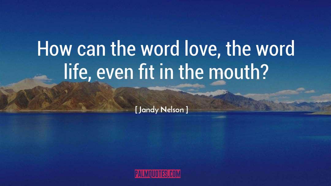 Words Love quotes by Jandy Nelson