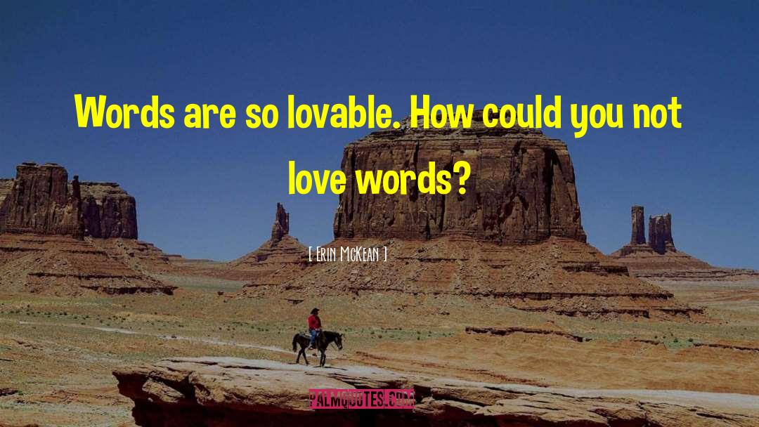 Words Love quotes by Erin McKean