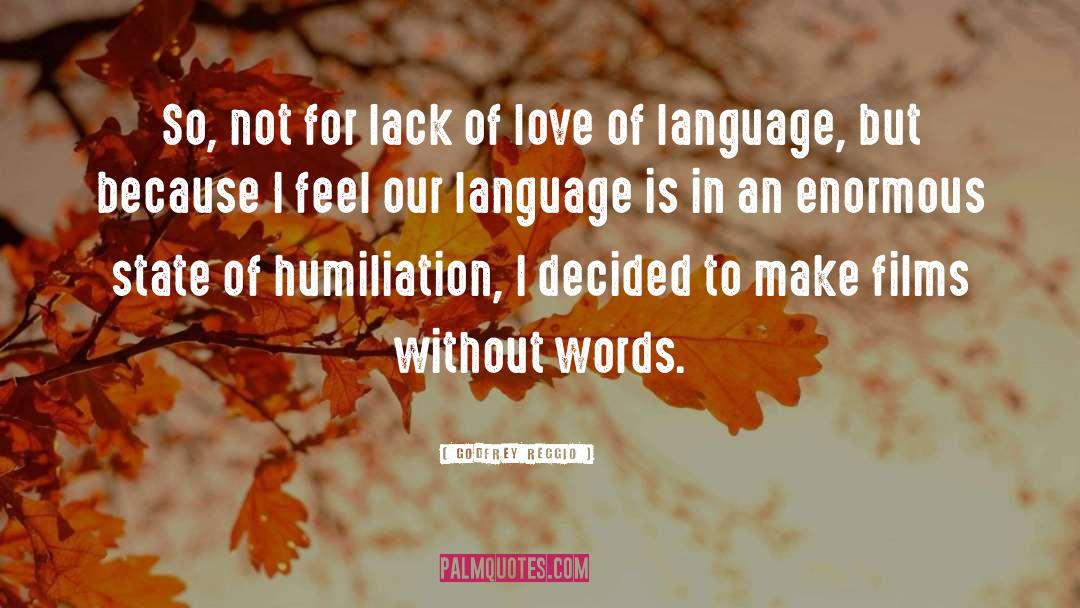 Words Love quotes by Godfrey Reggio