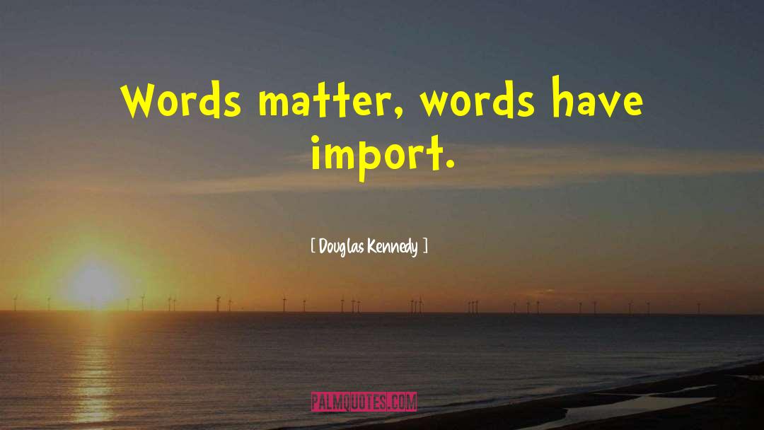 Words Matter quotes by Douglas Kennedy