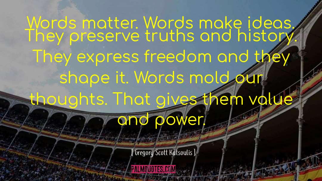 Words Matter quotes by Gregory Scott Katsoulis