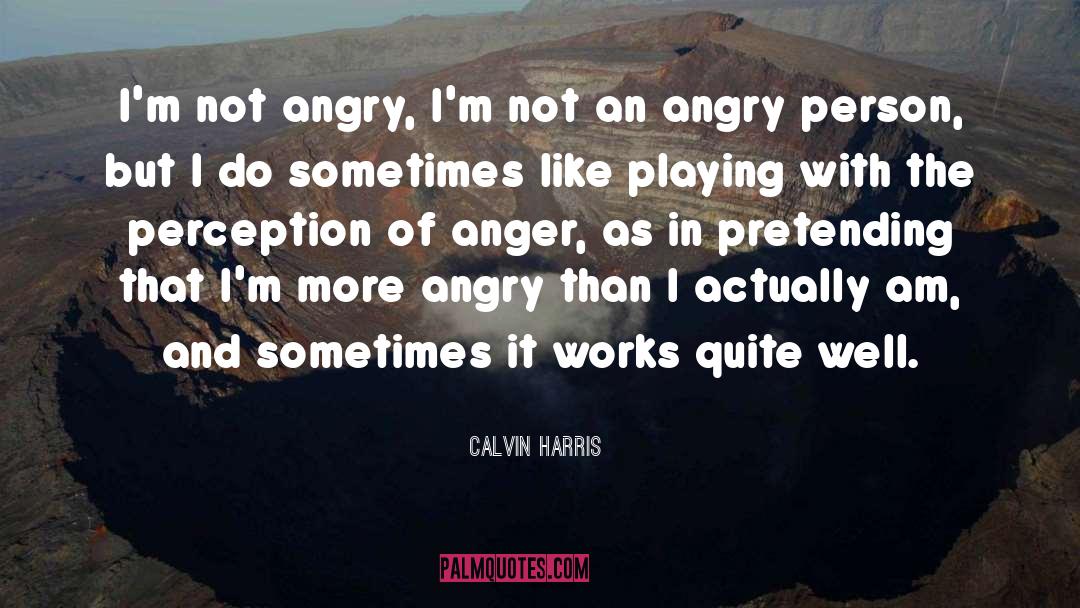 Words Of Anger quotes by Calvin Harris