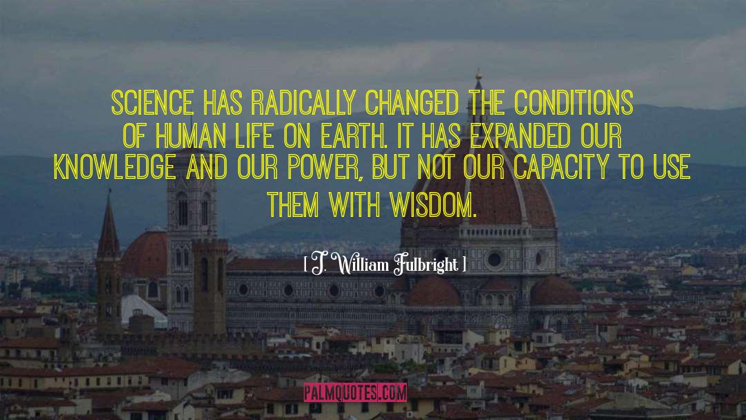 Words Of Wisdom Wisdom quotes by J. William Fulbright