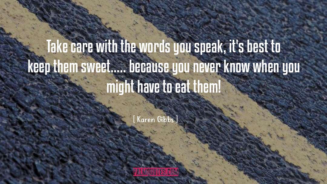 Words You Speak quotes by Karen Gibbs