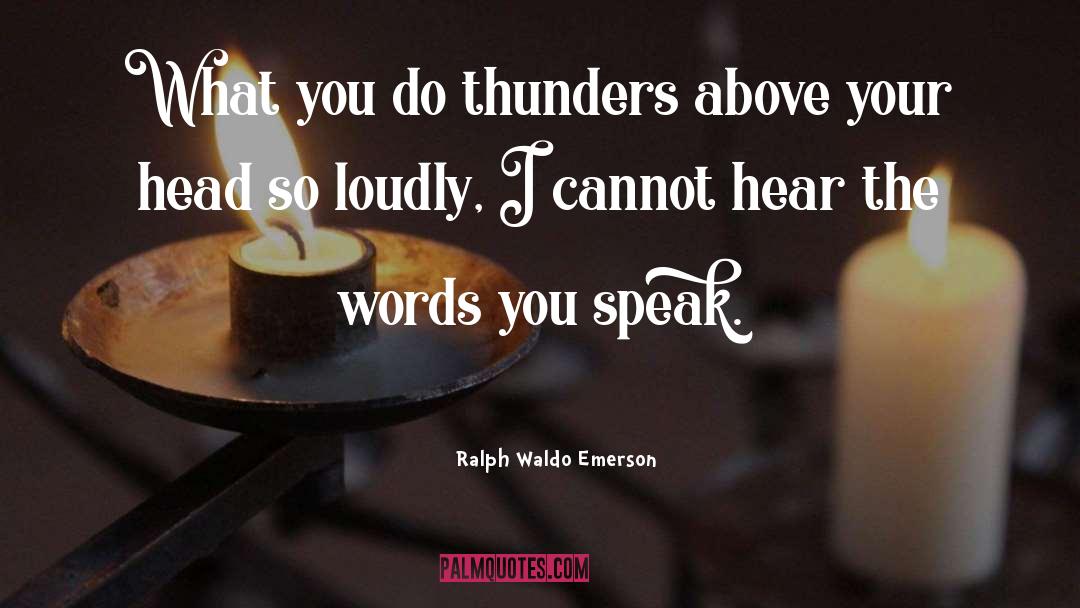 Words You Speak quotes by Ralph Waldo Emerson