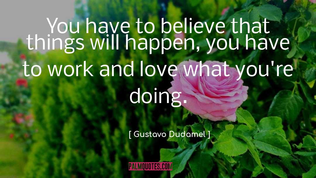 Work And Love quotes by Gustavo Dudamel