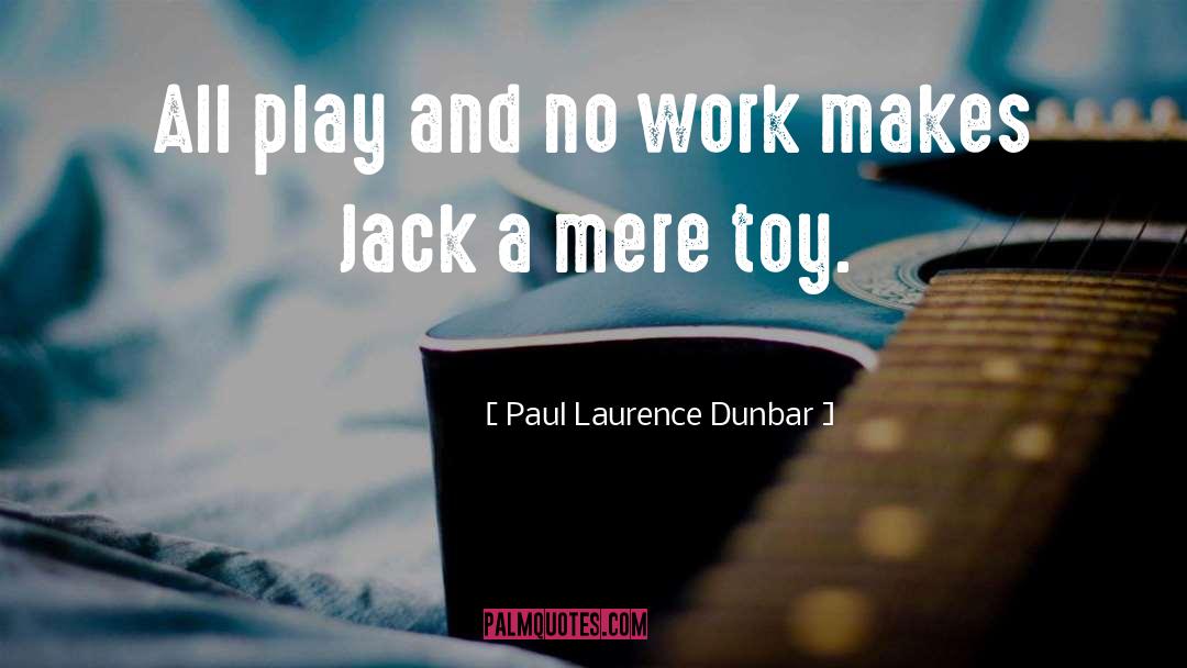 Work And Play quotes by Paul Laurence Dunbar