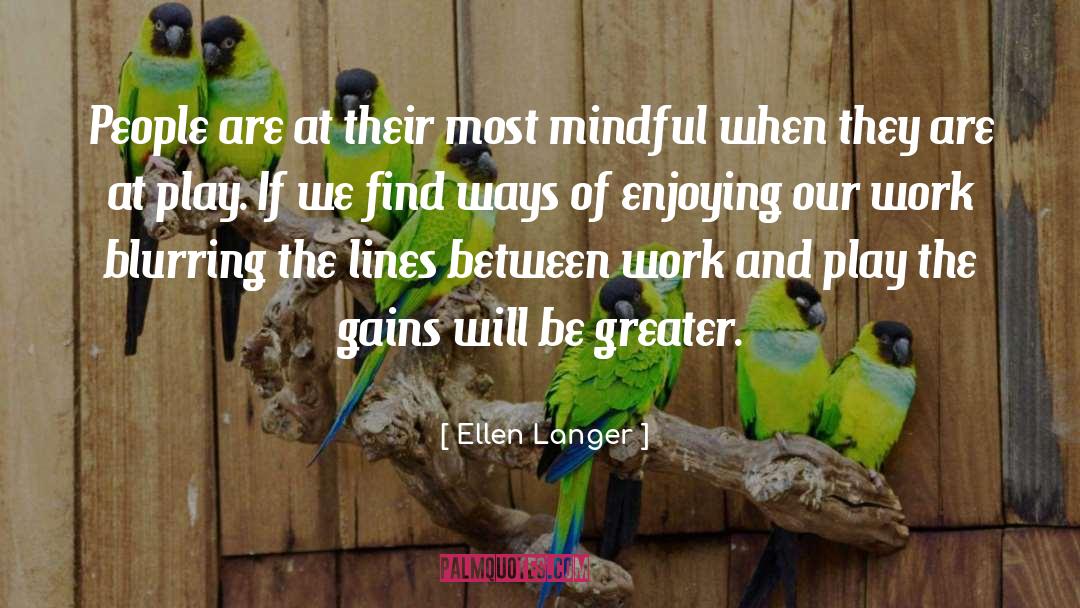 Work And Play quotes by Ellen Langer