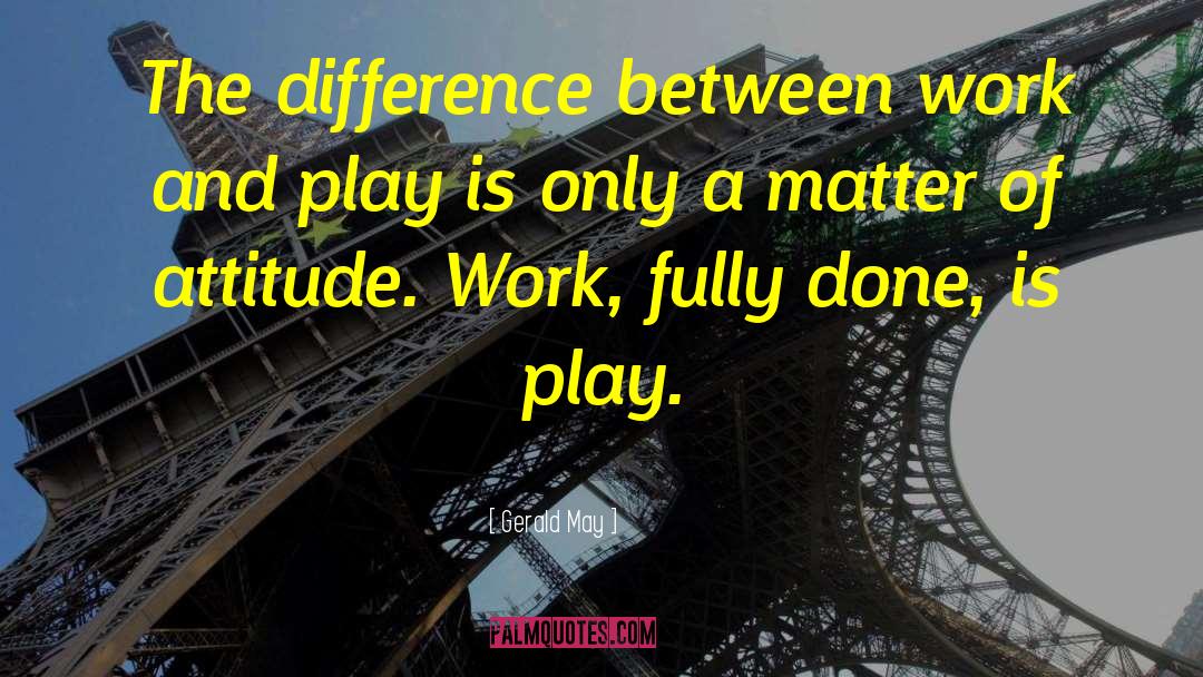 Work And Play quotes by Gerald May