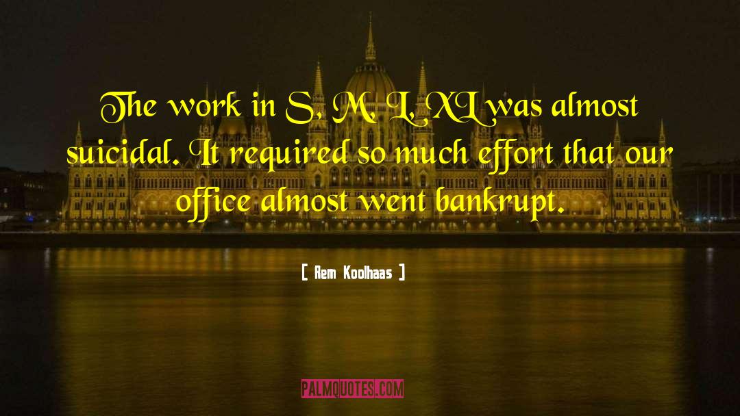 Work Effort quotes by Rem Koolhaas