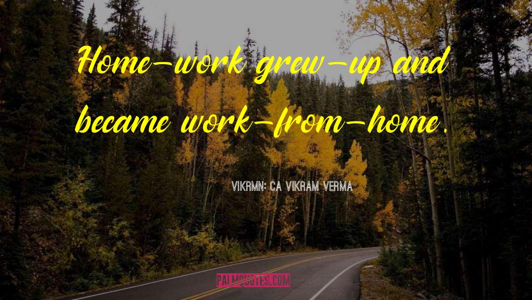 Work From Home quotes by Vikrmn: CA Vikram Verma
