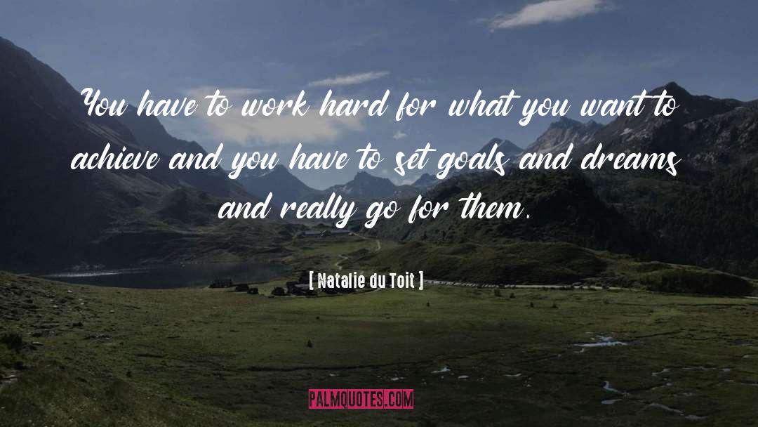 Work Hard For What You Want quotes by Natalie Du Toit