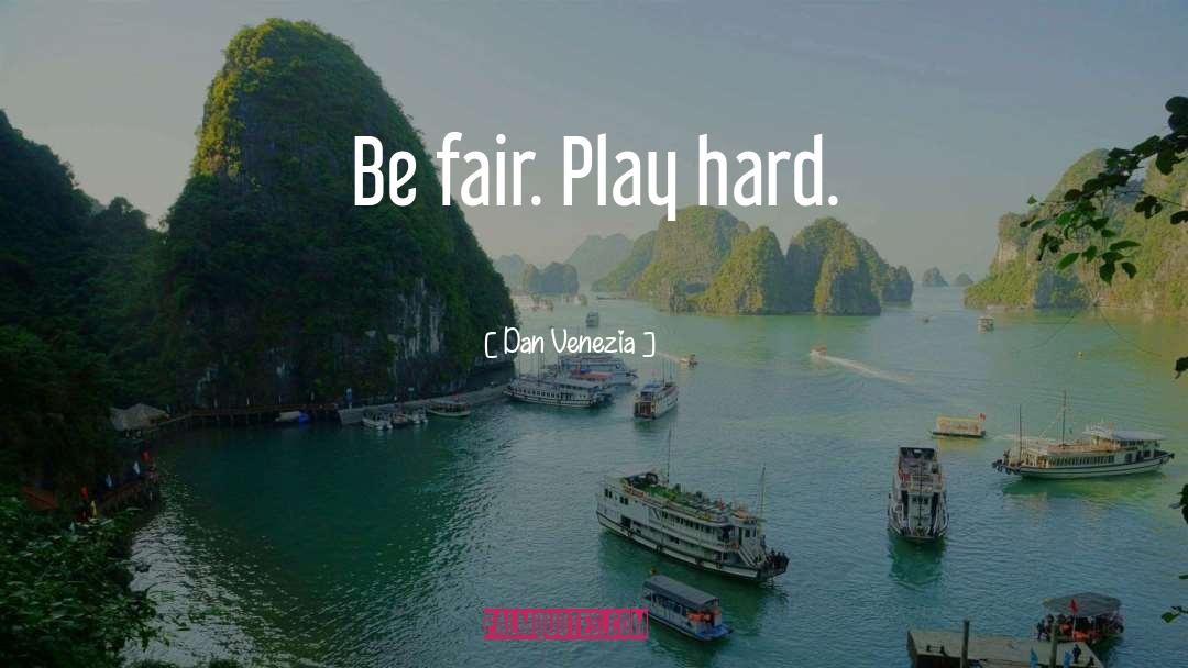 Work Hard Play Hard quotes by Dan Venezia