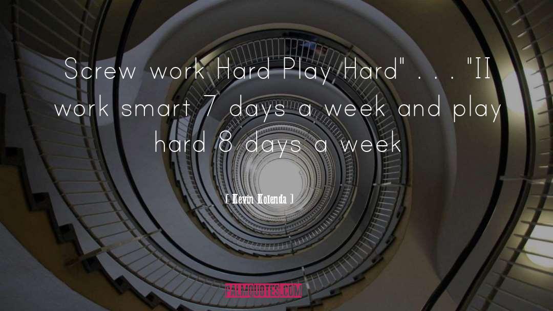Work Hard Play Hard quotes by Kevin Kolenda
