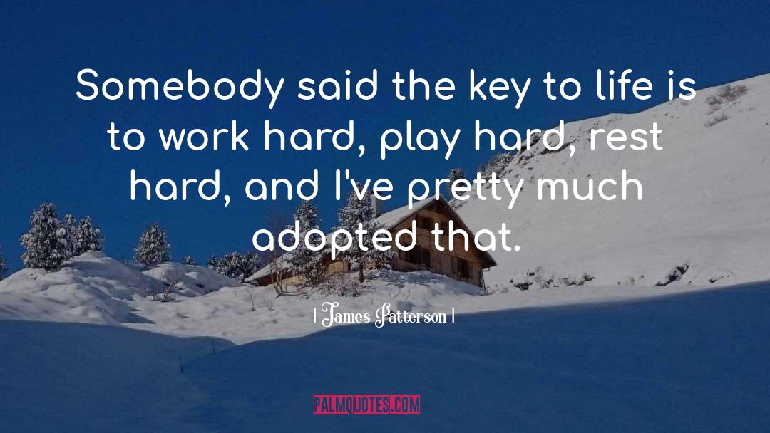 Work Hard Play Hard quotes by James Patterson