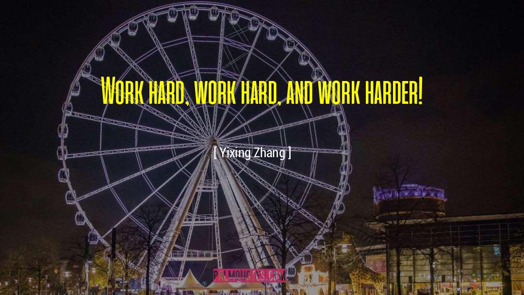 Work Harder quotes by Yixing Zhang