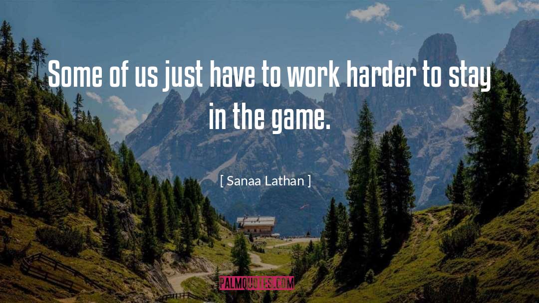 Work Harder quotes by Sanaa Lathan