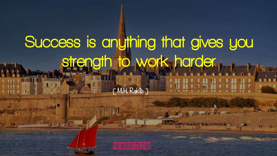 Work Harder quotes by M.H. Rakib