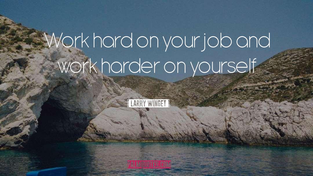 Work Harder quotes by Larry Winget