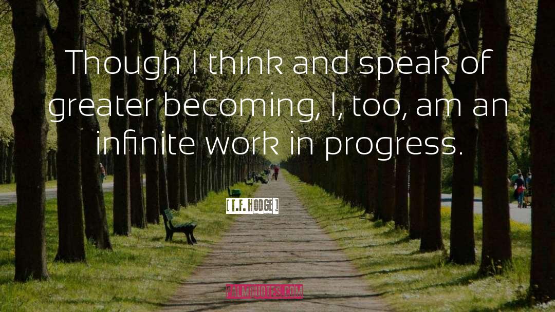 Work In Progress quotes by T.F. Hodge