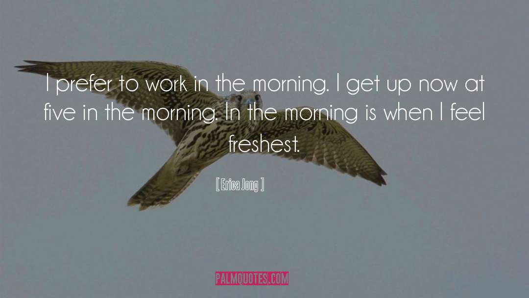 Work In The Morning quotes by Erica Jong