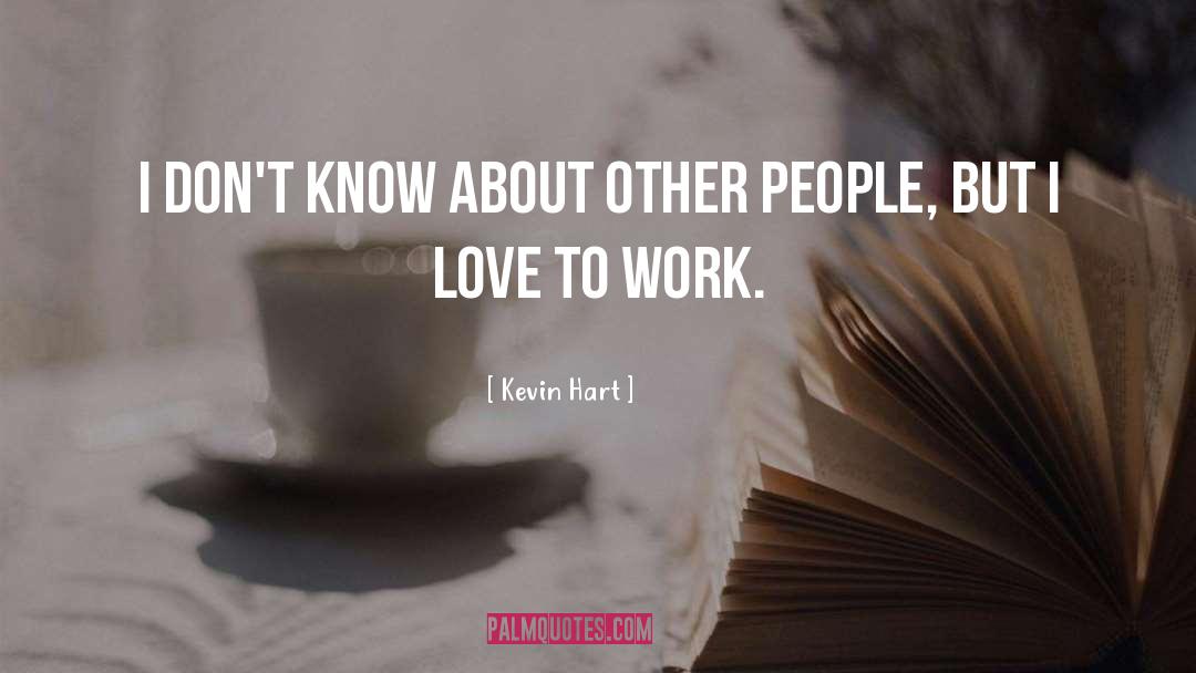 Work Love quotes by Kevin Hart