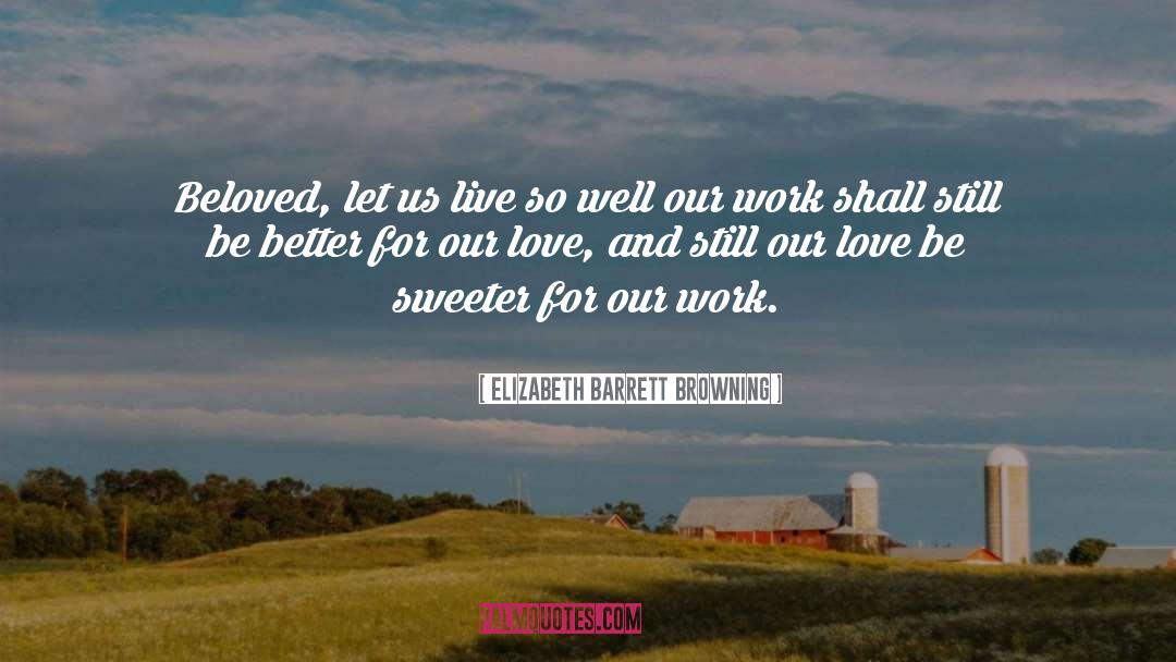 Work Love quotes by Elizabeth Barrett Browning