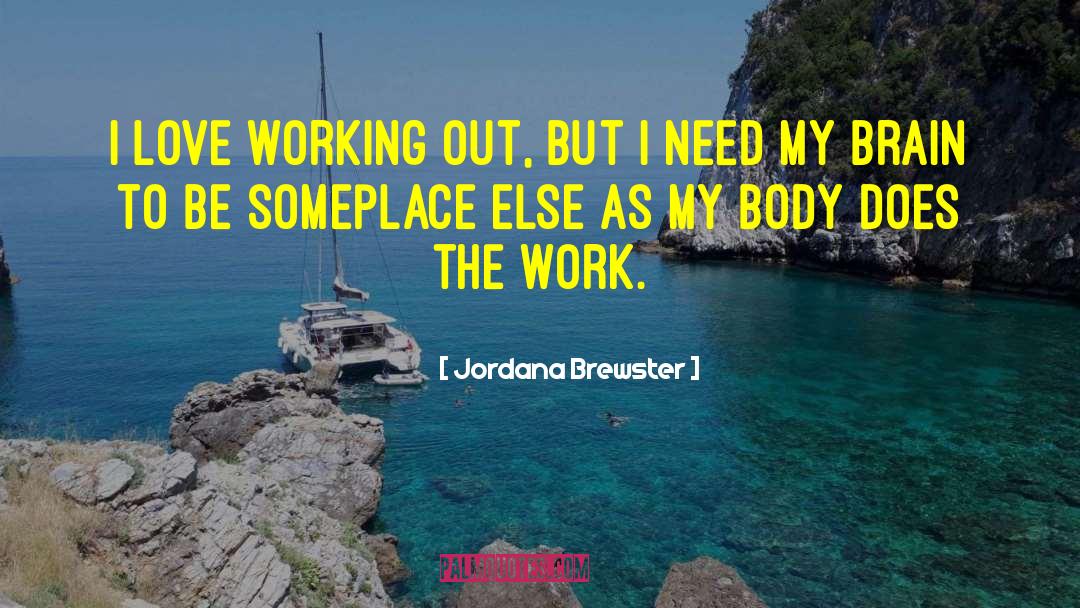 Work Love quotes by Jordana Brewster